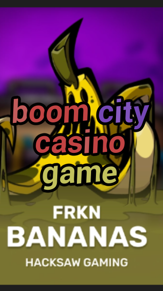 boom city casino game-3xn3u5udepyz9m9w5iat.com